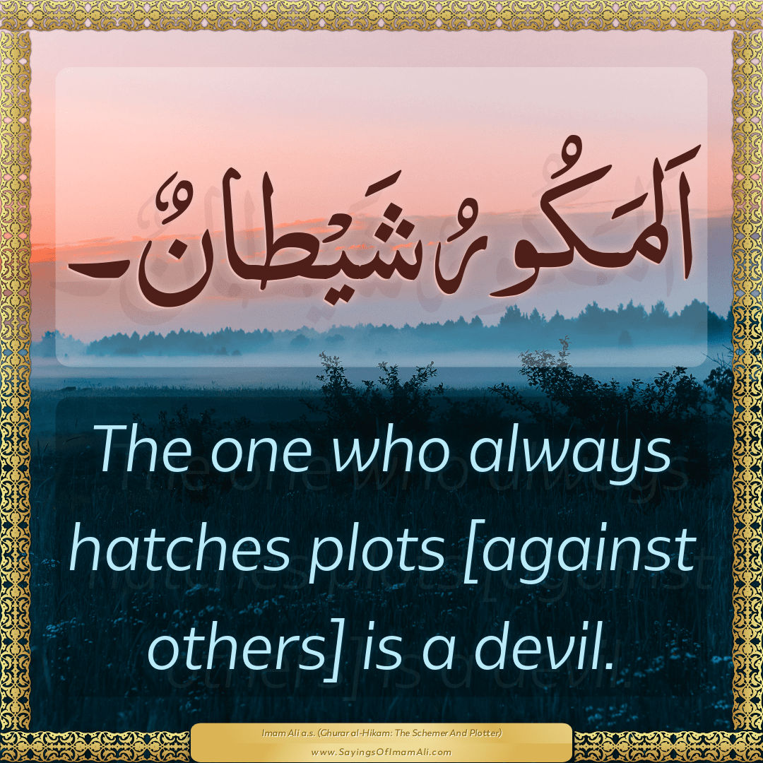 The one who always hatches plots [against others] is a devil.